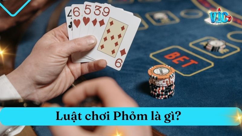 Luật chơi Phỏm là gì? Quy định căn bản nhất