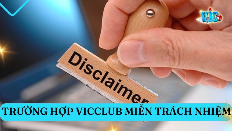 Các trường hợp Vicclub được miễn trừ trách nhiệm 