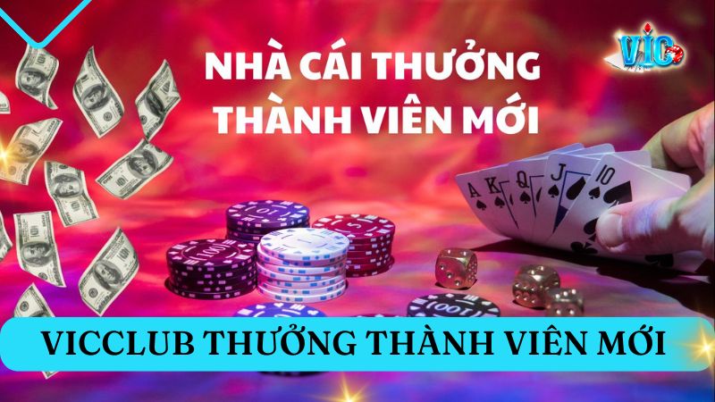 Vic club tặng thưởng thành viên mới đăng ký tài khoản